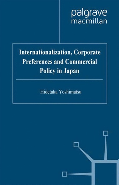 bokomslag Internationalisation, Corporate Preferences and Commercial Policy in Japan