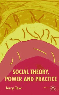 bokomslag Social Theory, Power and Practice