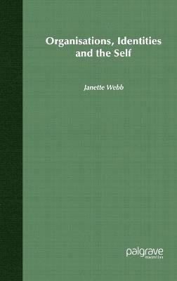 Janette Webb - Organisations, Identities And The Self, Inbunden