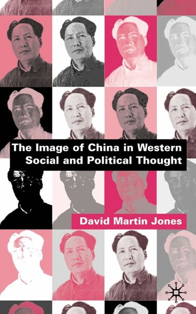 D. Jones - Image of China in Western Social and Political Thought, Inbunden