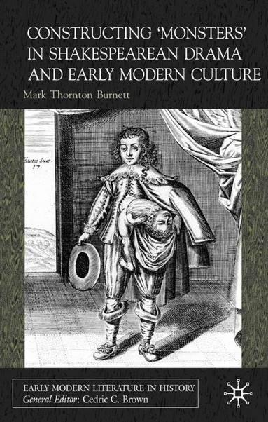 Mark Thornton Burnett, Cedric C. Brown - Constructing Monsters in Shakespeare's Drama and Early Modern Culture, Inbunden