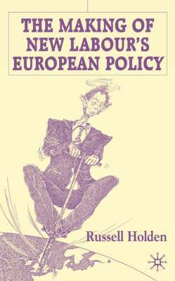 The Making of New Labours European Policy 1
