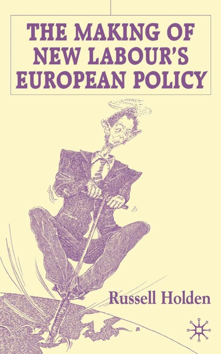 Russell Holden - Making of New Labour’s European Policy, Inbunden