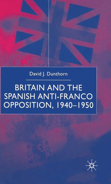 bokomslag Britain and the Spanish Anti-Franco Opposition