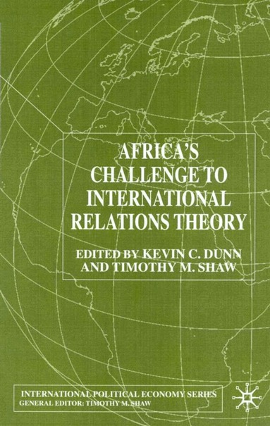 K. Dunn, T. Shaw - Africa's Challenge to International Relations Theory, Inbunden