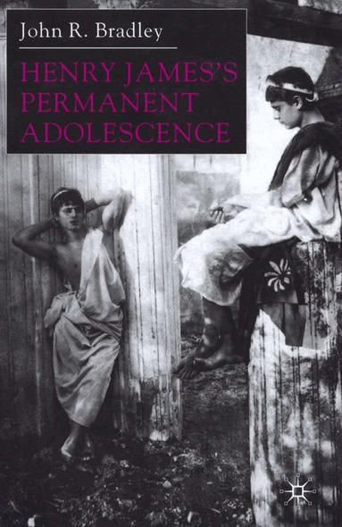 J. Bradley - Henry James’s Permanent Adolescence, Inbunden