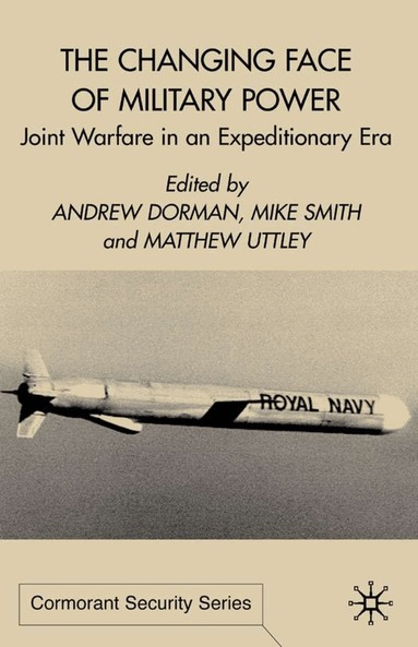 A. Dorman, M. Smith, M. Uttley, Andrew M. Dorman, M. L. R. Smith - Changing Face of Military Power, Inbunden