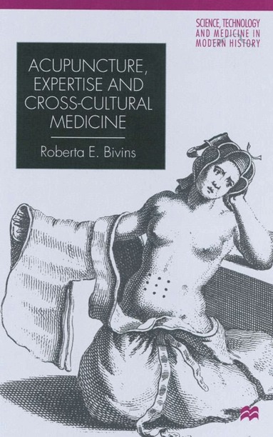 R. Bivins - Acupuncture, Expertise and Cross-Cultural Medicine, Inbunden