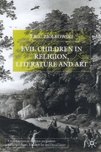 E. Ziolkowski - Evil Children in Religion, Literature, and Art, Inbunden