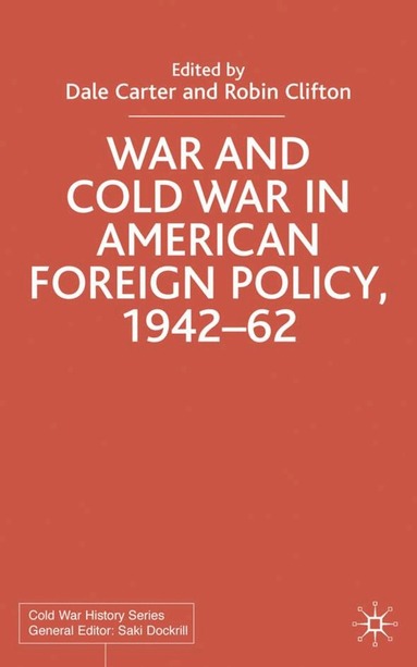 D. Carter, R. Clifton - War and Cold War in American Foreign Policy, 1942-62, Inbunden
