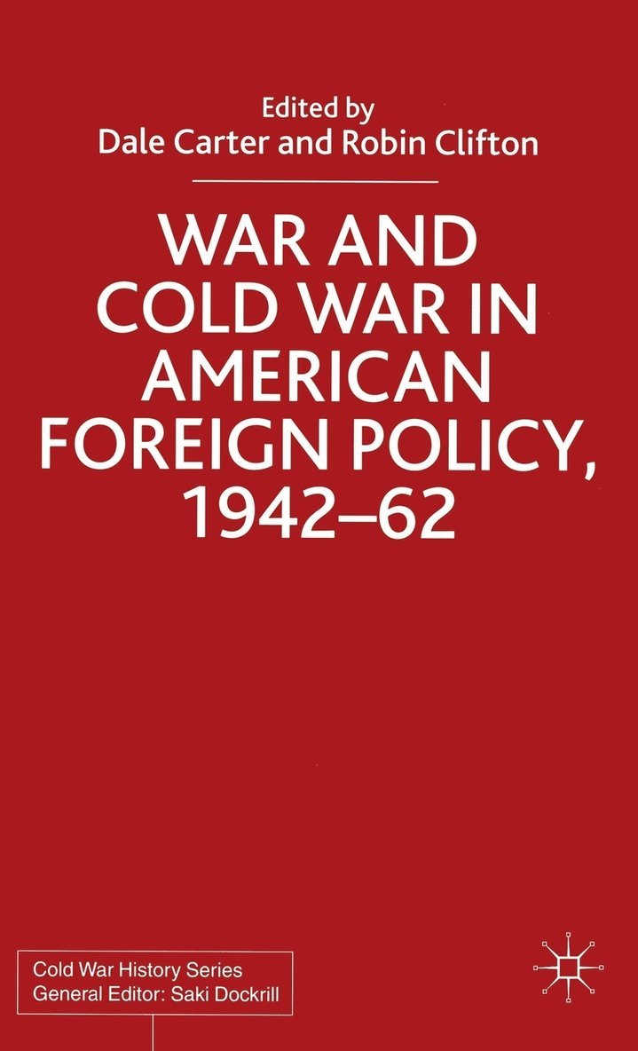 War and Cold War in American Foreign Policy, 1942-62 1