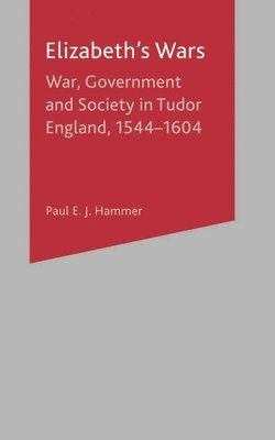 bokomslag Elizabeth's Wars: War, Government and Society in Tudor England, 1544-1604