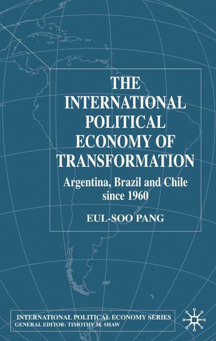 International Political Economy of Transformation in Argentina, Brazil and Chile Since 1960 1