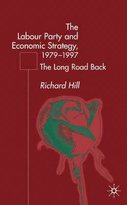 R. Hill - Labour Party's Economic Strategy, 1979-1997, Inbunden