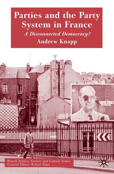 A. Knapp - Parties and the Party System in France, Inbunden