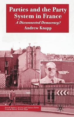 A. Knapp - Parties and the Party System in France, Inbunden