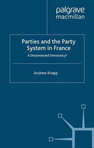 A. Knapp - Parties and the Party System in France, Häftad