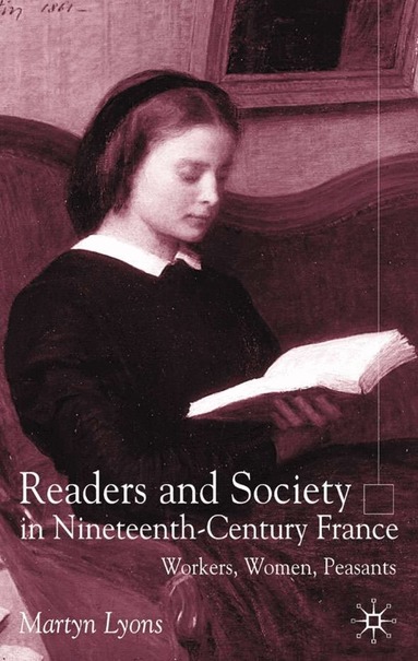 M. Lyons - Readers and Society in Nineteenth-Century France, Inbunden