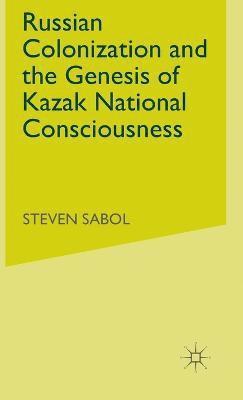 bokomslag Russian Colonization and the Genesis of Kazak National Consciousness