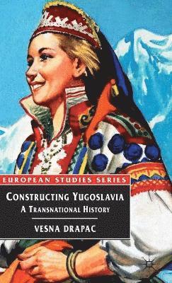 bokomslag Constructing Yugoslavia: A Transnational History
