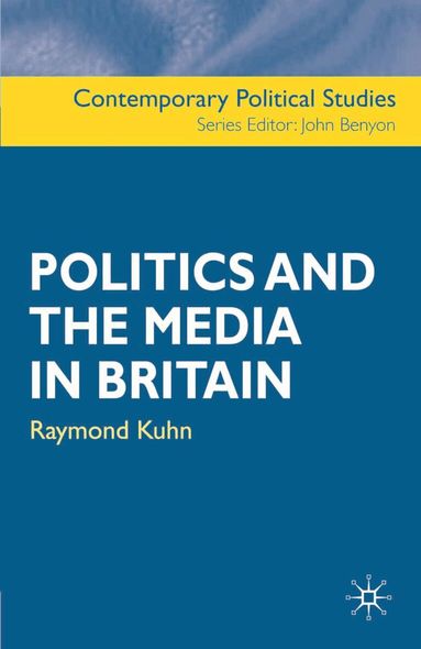Raymond Kuhn, John Benyon - Politics and the Media in Britain, Häftad