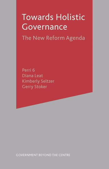 Perri 6, Diana Leat, Kimberly Seltzer, Gerry Stoker - Towards Holistic Governance, Häftad