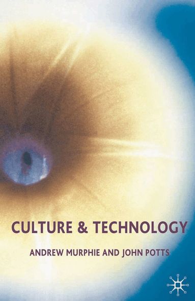 Andrew Murphie, John Potts - Culture and Technology, Häftad