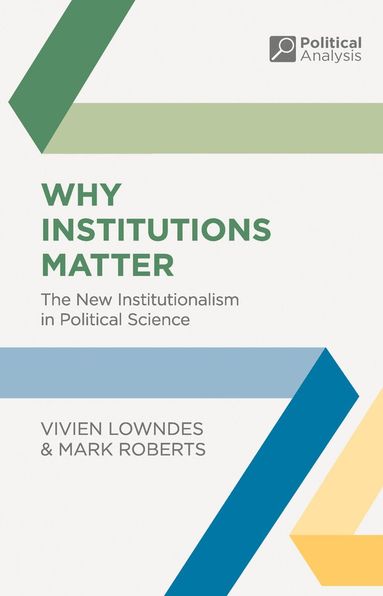 Vivien Lowndes, Mark Roberts, Jon Pierre - Why Institutions Matter, Häftad