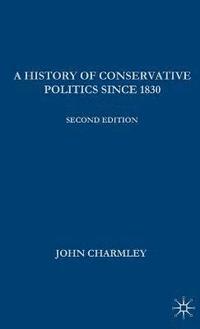 bokomslag A History of Conservative Politics Since 1830