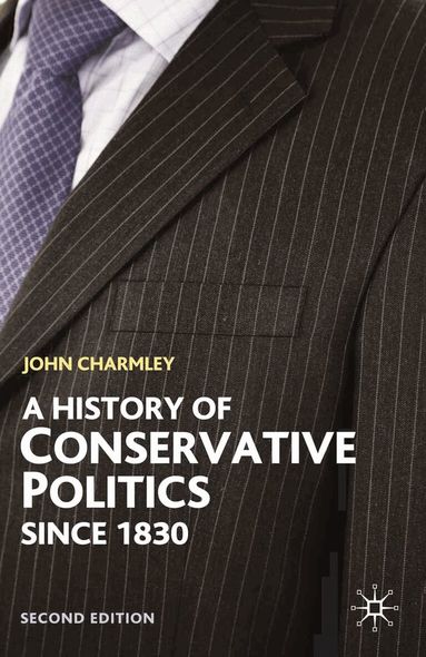 John Charmley - History of Conservative Politics Since 1830, Inbunden