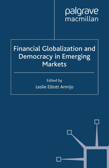 L. Armijo - Financial Globalization and Democracy in Emerging Markets, Häftad