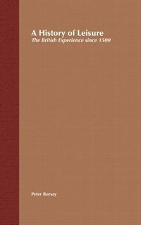 bokomslag A History of Leisure: The British Experience Since 1500