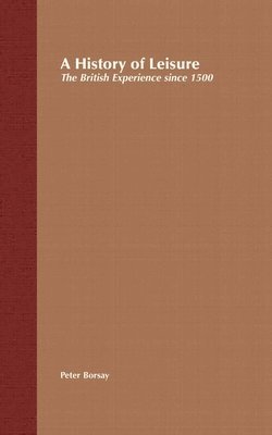 bokomslag A History of Leisure: The British Experience since 1500