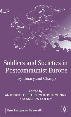 bokomslag Soldiers and Societies in Postcommunist Europe