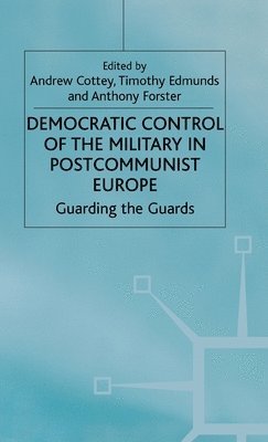 A. Cottey, T. Edmunds - Democratic Control of the Military in Postcommunist Europe, Inbunden