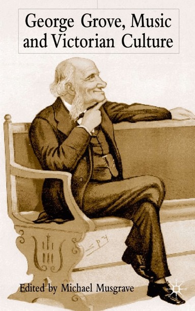 Michael Musgrave - George Grove, Music and Victorian Culture, Inbunden