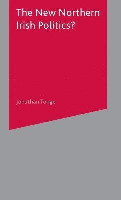 J. Tonge - The New Northern Irish Politics?, Inbunden