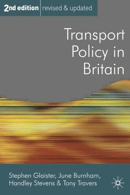 Stephen Glaister, June Burnham, Handley Stevens - Transport Policy in Britain, Inbunden