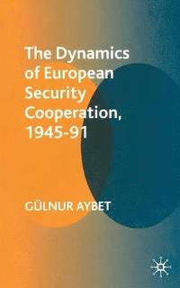 bokomslag The Dynamics of European Security Cooperation, 1945-91