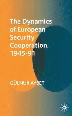 bokomslag The Dynamics of European Security Cooperation, 1945-91