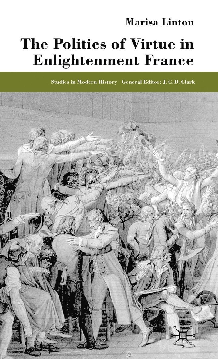 M. Linton, Marisa Linton - Politics of Virtue in Enlightenment France, Inbunden