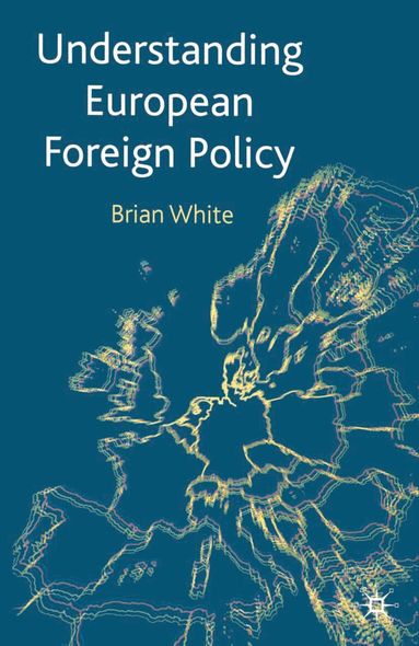 Brian White - Understanding European Foreign Policy, Häftad