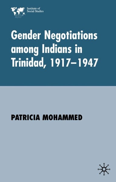 P. Mohammed - Gender Negotiations among Indians in Trinidad 1917–1947, Inbunden