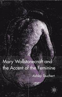 bokomslag Mary Wollstonecraft and the Accent of the Feminine