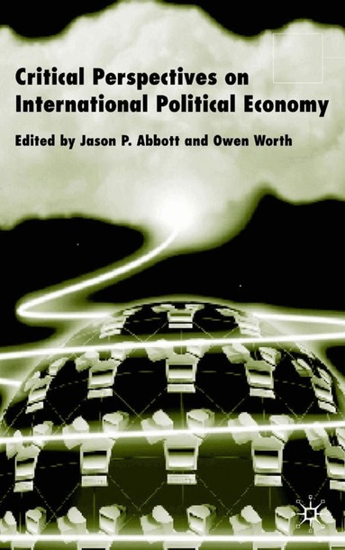 J. Abbott, O. Worth - Critical Perspectives on International Political Economy, Inbunden