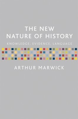 bokomslag The New Nature of History: Knowledge, Evidence, Language