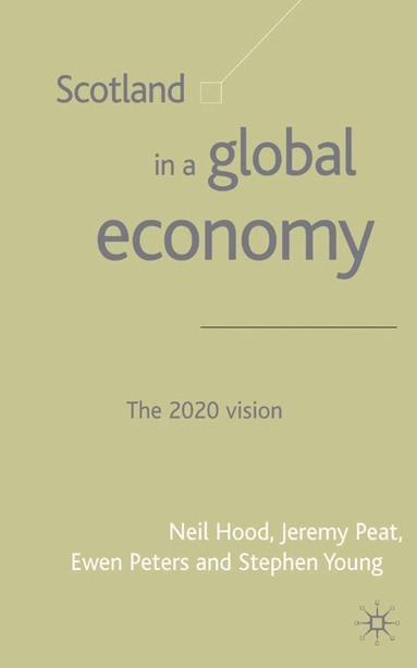 Stephen Young, N. Hood, J. Peat, E. Peters - Scotland in a Global Economy, Inbunden