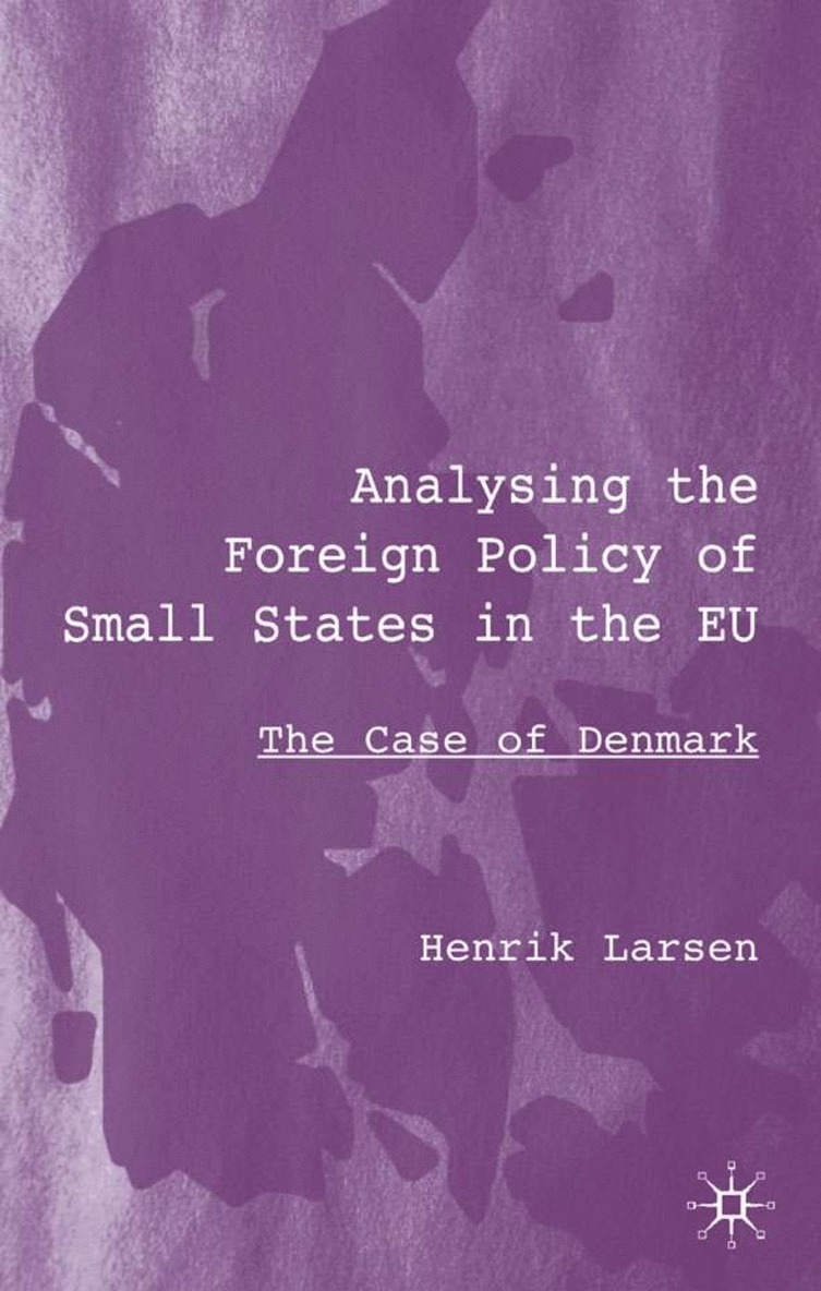 H. Larsen, Henrik Larsen - Analysing the Foreign Policy of Small States in the EU, Inbunden