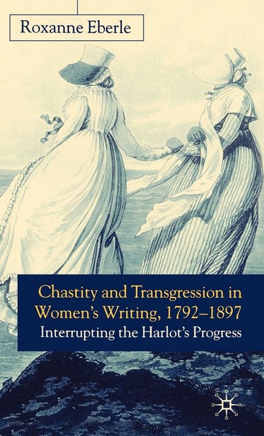 bokomslag Chastity and Transgression in Women's Writing, 1792-1897
