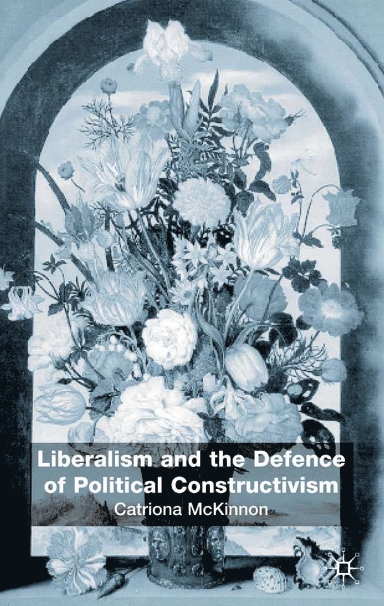 C. McKinnon - Liberalism and the Defence of Political Constructivism, Inbunden